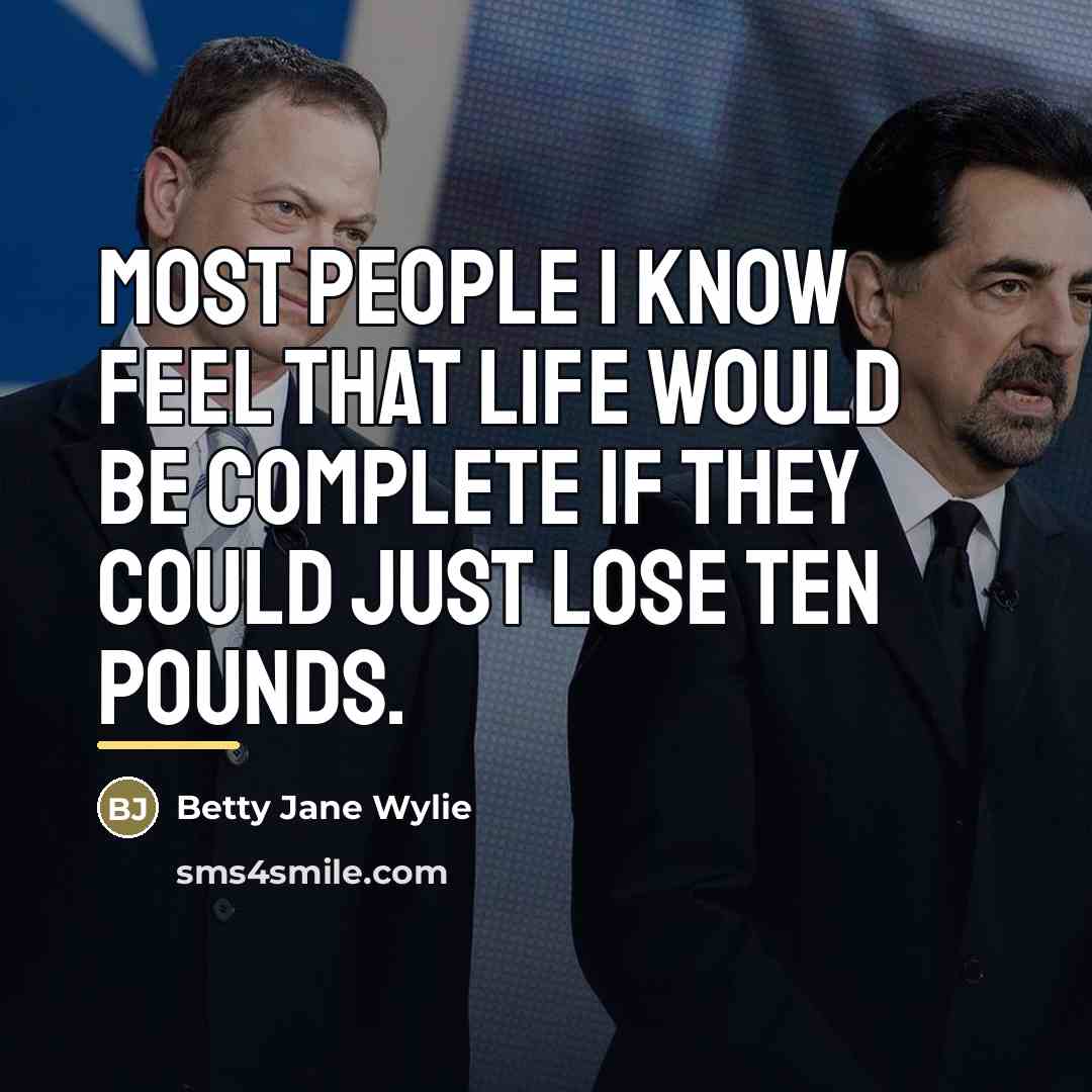 “Most people I know feel that life would be complete…” quote by Betty Jane Wylie