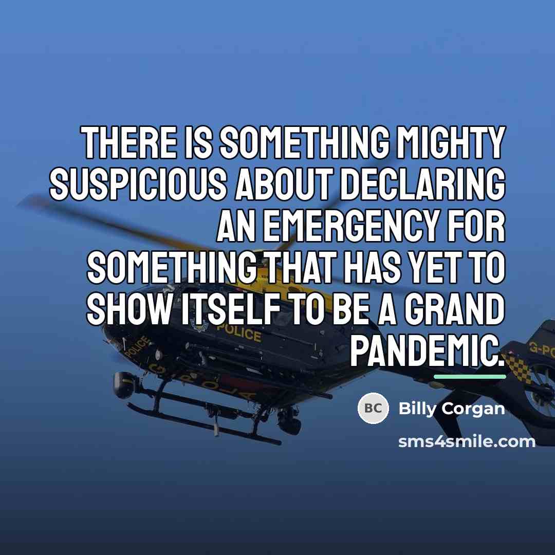 “There is something mighty suspicious about declaring an emergency for…” quote by Billy Corgan