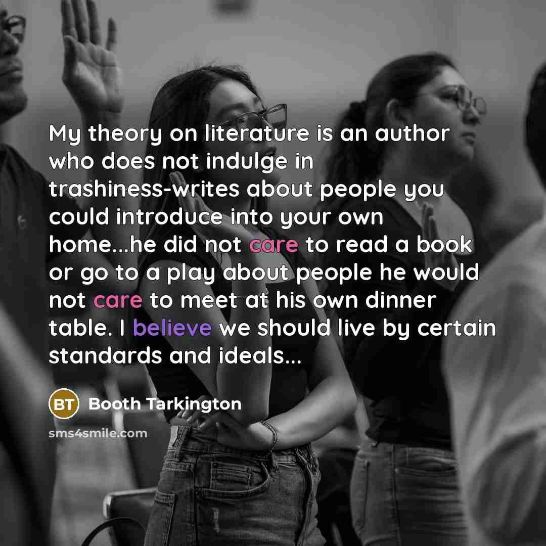 “My theory on literature is an author who does not…” quote by Booth Tarkington