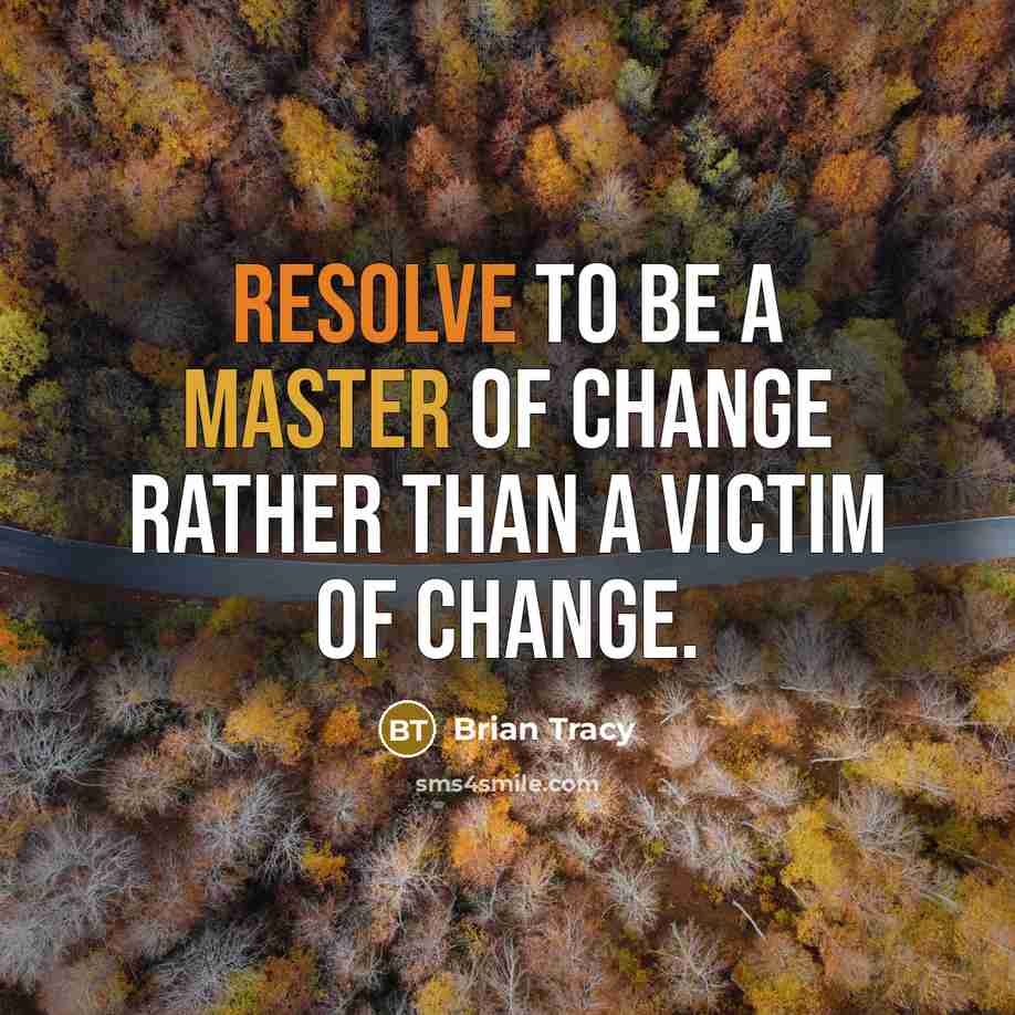 “Resolve to be a master of change rather than a…” quote by Brian Tracy