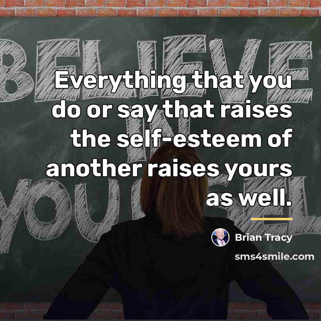 “Everything that you do or say that raises the self-esteem…” quote by Brian Tracy