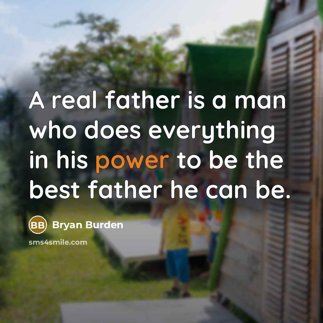 “A real father is a man who does everything in…” quote by Bryan Burden