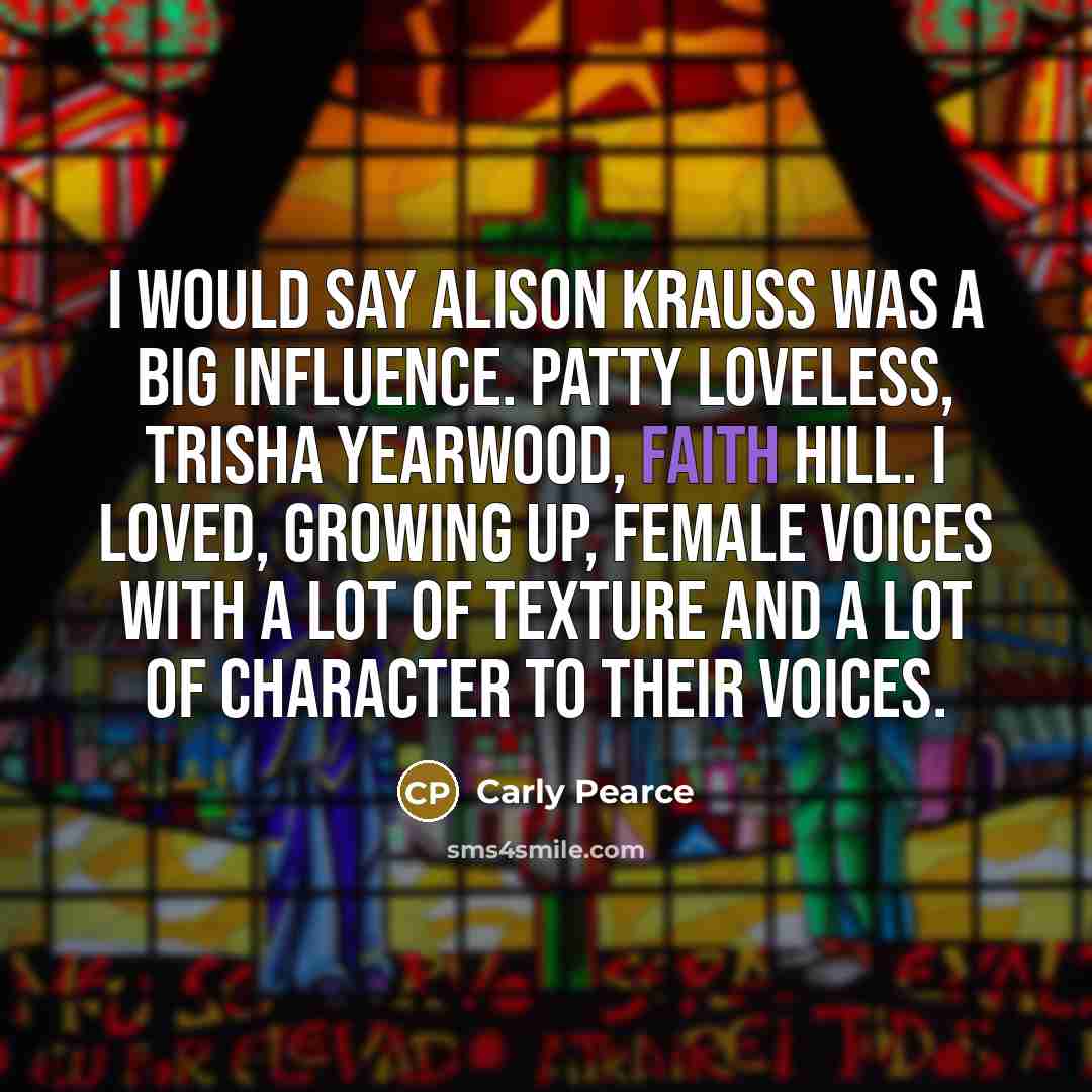 “I would say Alison Krauss was a big influence. Patty…” quote by Carly Pearce