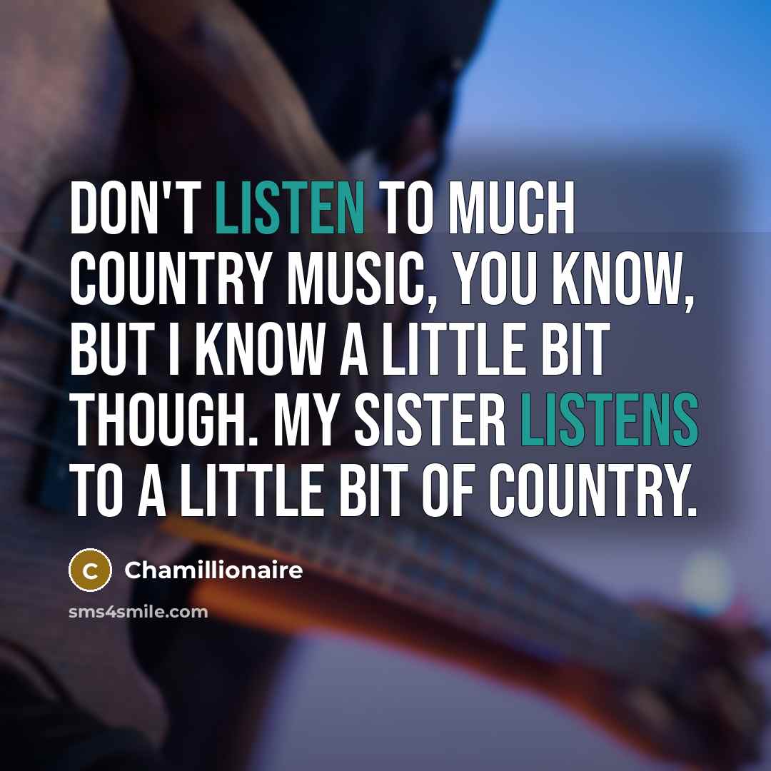 “Don't listen to much country music, you know, but I…” quote by Chamillionaire