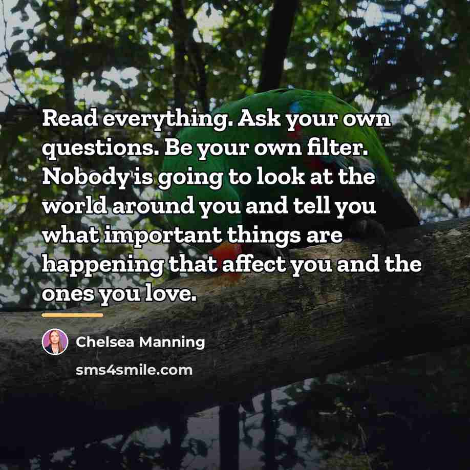 “Read everything. Ask your own questions. Be your own filter.…” quote by Chelsea Manning