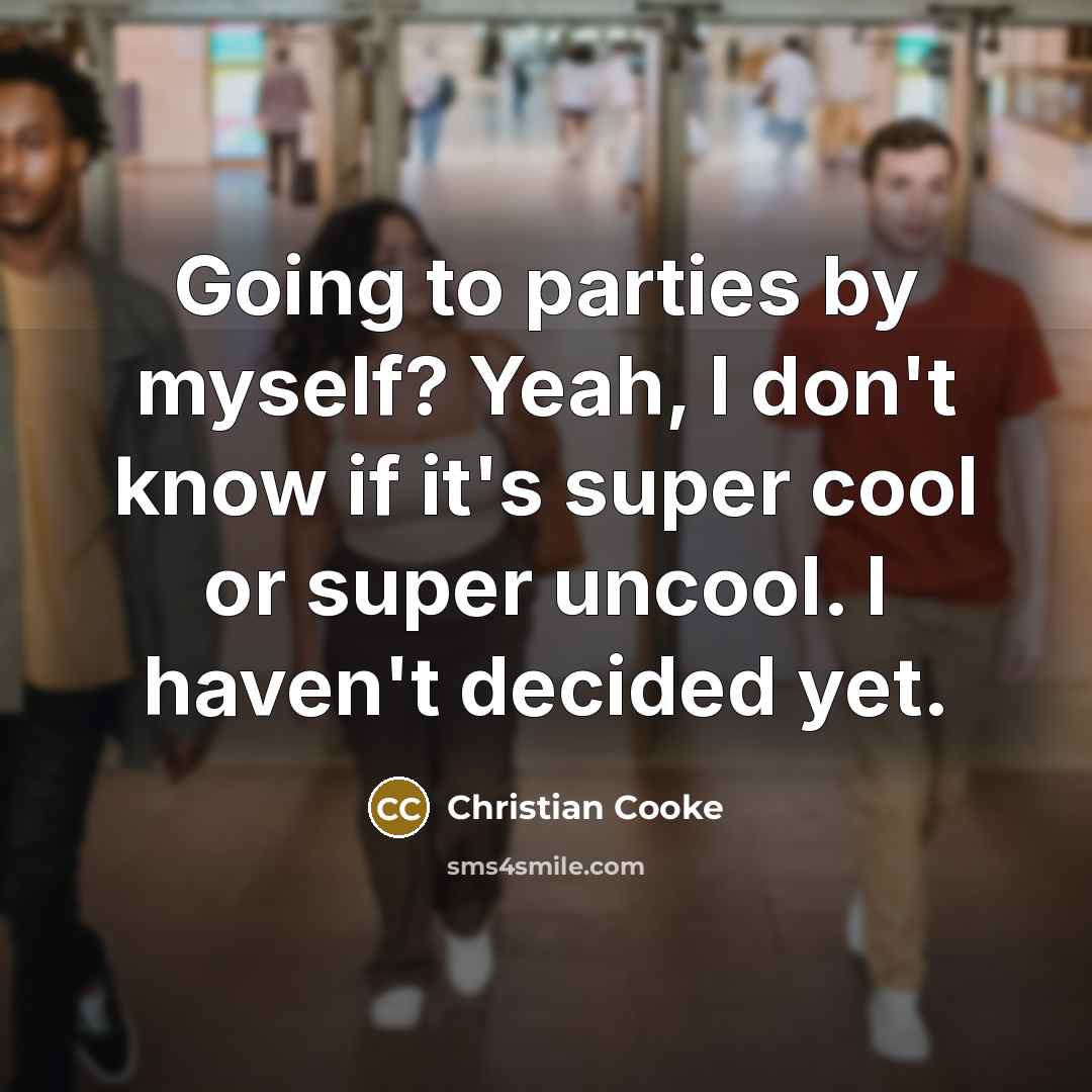 “Going to parties by myself? Yeah, I don't know if…” quote by Christian Cooke