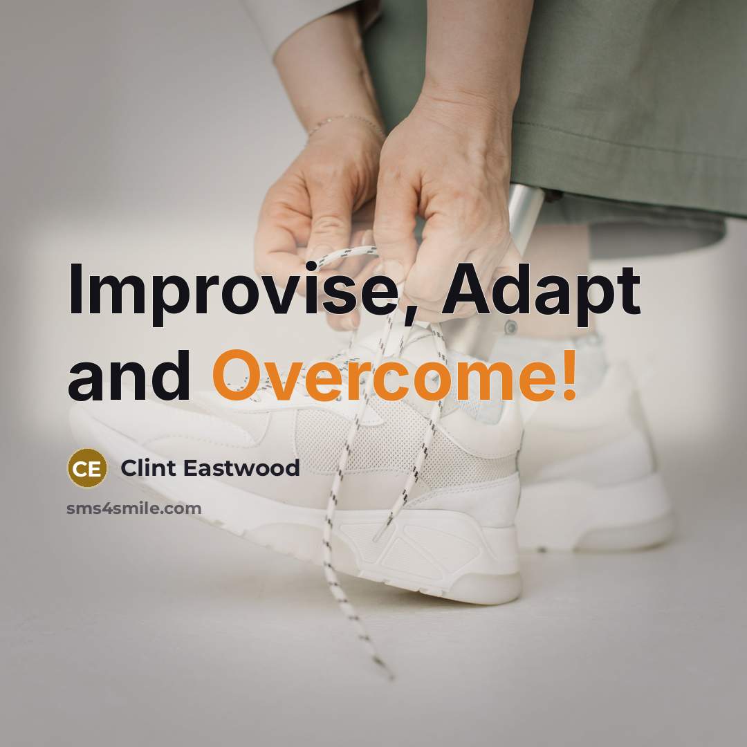 “Improvise, Adapt and Overcome!…” quote by Clint Eastwood