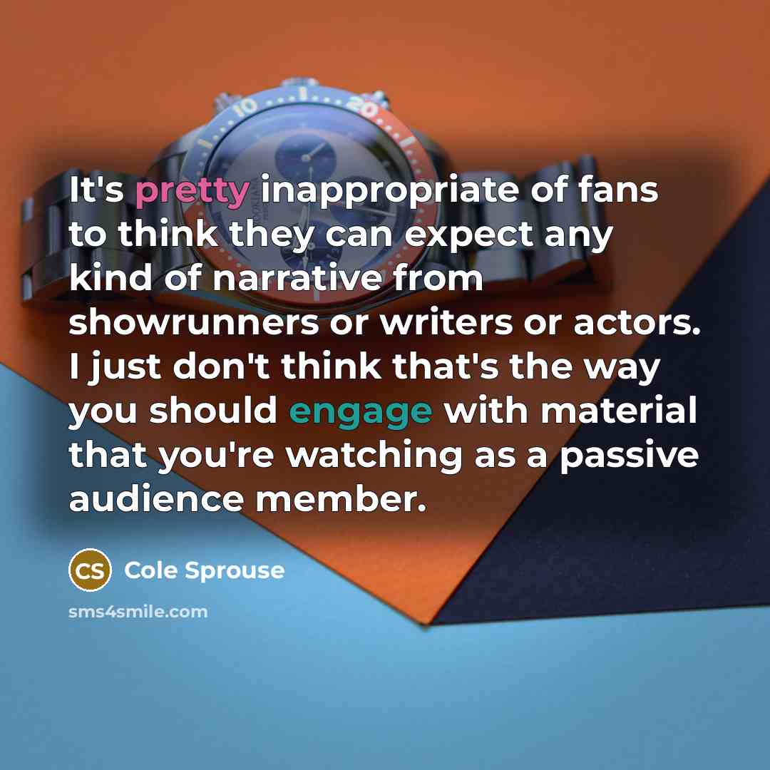 “It's pretty inappropriate of fans to think they can expect…” quote by Cole Sprouse