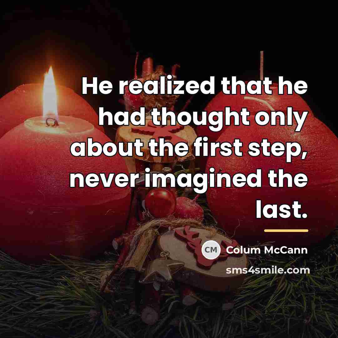 “He realized that he had thought only about the first…” quote by Colum McCann