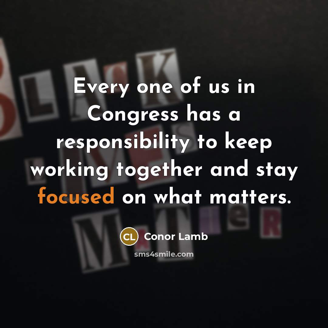 “Every one of us in Congress has a responsibility to…” quote by Conor Lamb