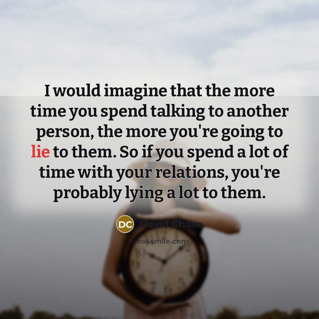 “I would imagine that the more time you spend talking…” quote by David Chase