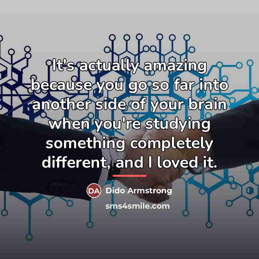 “It's actually amazing because you go so far into another…” quote by Dido Armstrong
