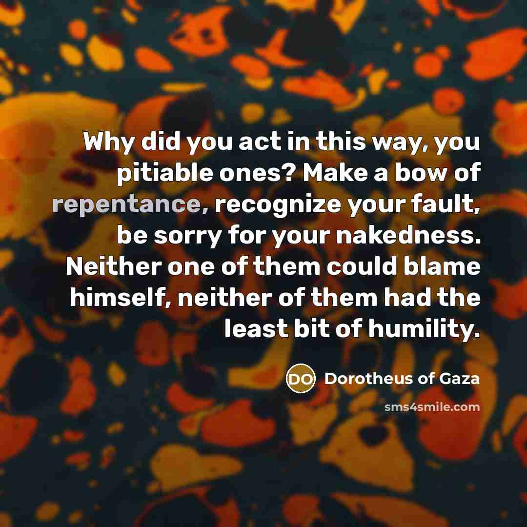 “Why did you act in this way, you pitiable ones?…” quote by Dorotheus of Gaza