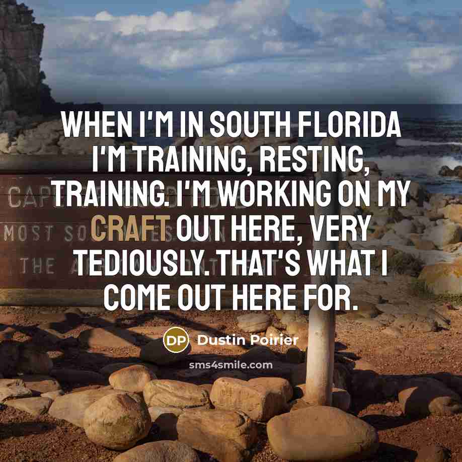 “When I'm in south Florida I'm training, resting, training. I'm…” quote by Dustin Poirier