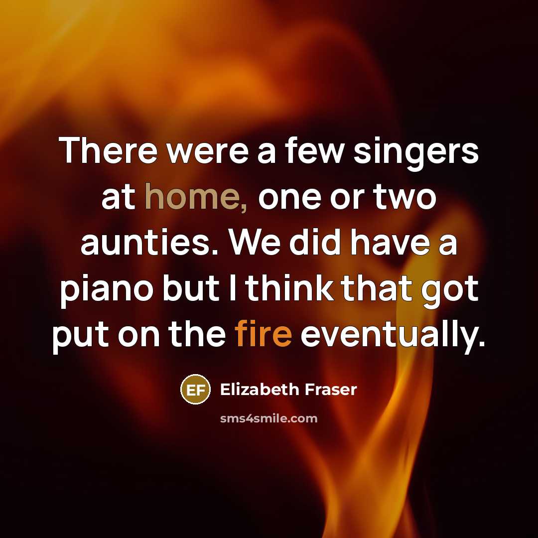 “There were a few singers at home, one or two…” quote by Elizabeth Fraser