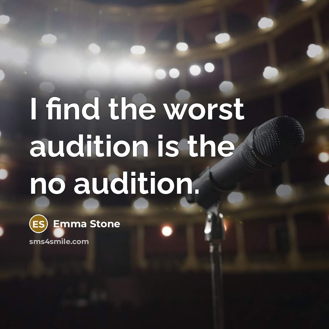 “I find the worst audition is the no audition.…” quote by Emma Stone