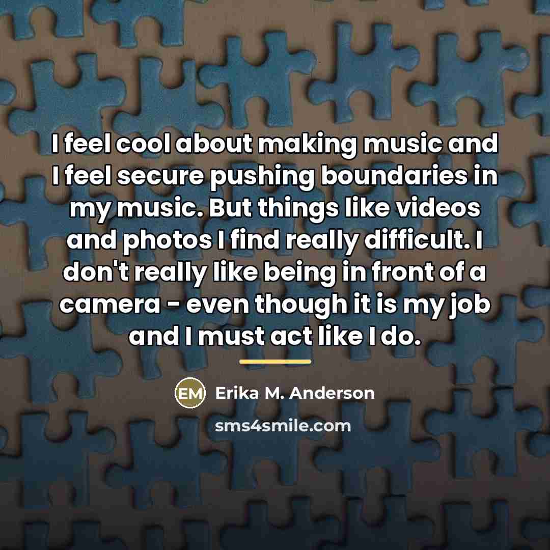 “I feel cool about making music and I feel secure…” quote by Erika M. Anderson
