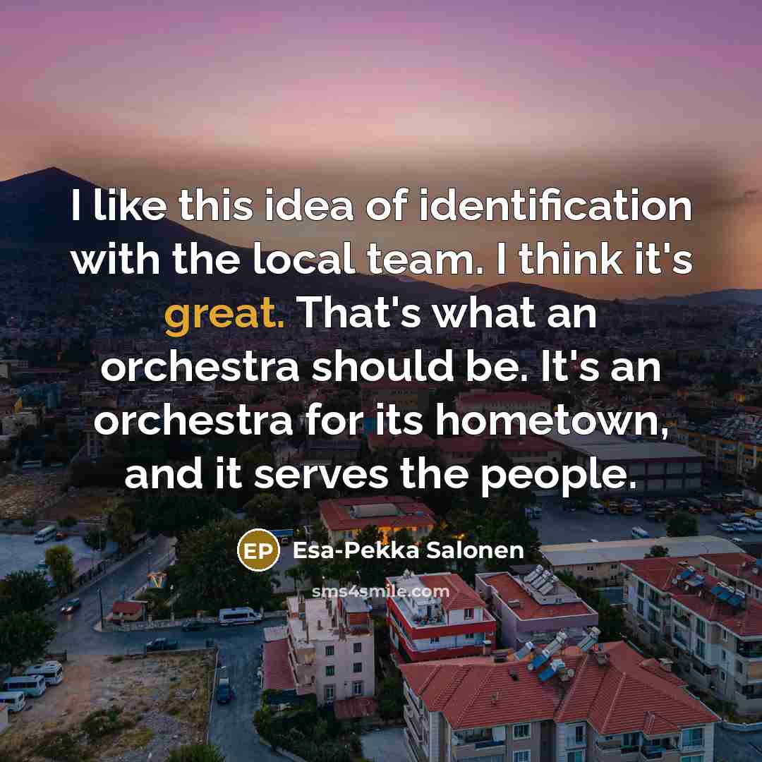“I like this idea of identification with the local team.…” quote by Esa-Pekka Salonen