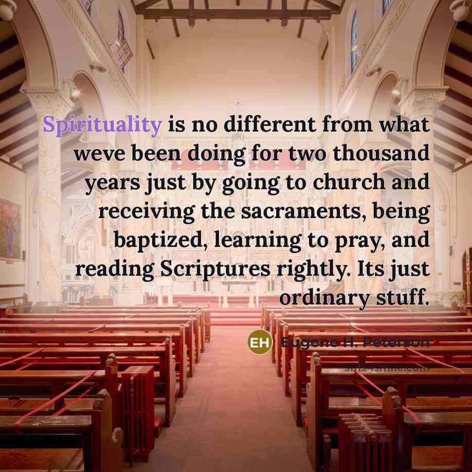 “Spirituality is no different from what weve been doing for…” quote by Eugene H. Peterson