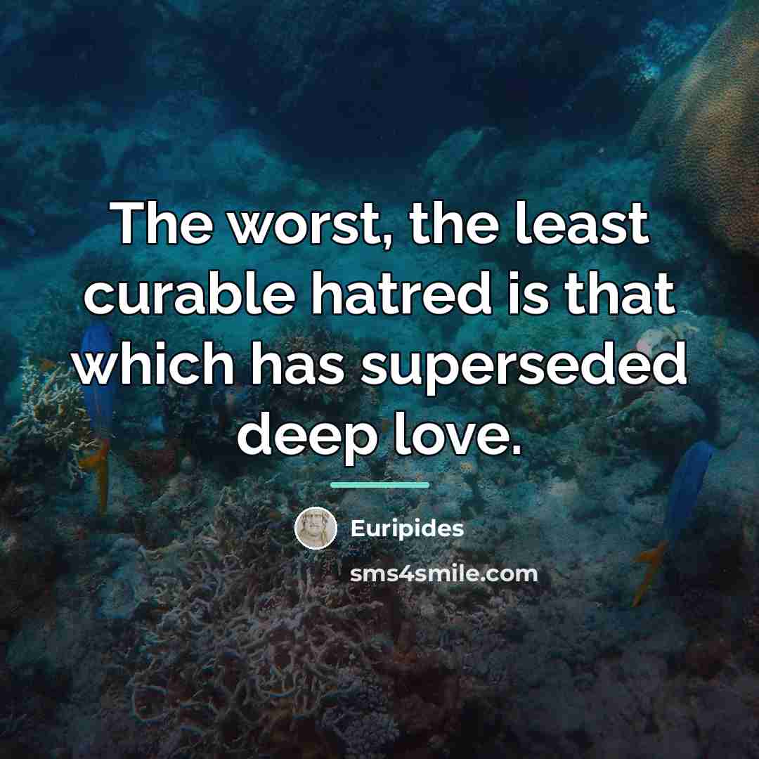 “The worst, the least curable hatred is that which has…” quote by Euripides