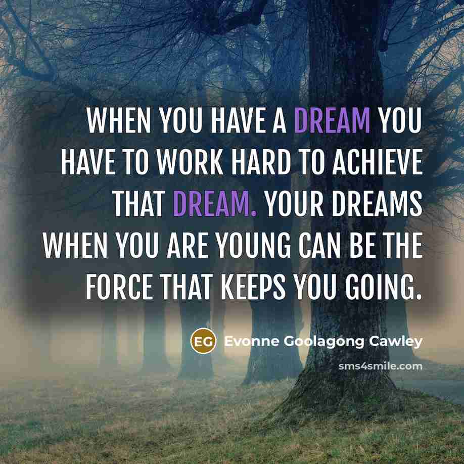 “When you have a dream you have to work hard…” quote by Evonne Goolagong Cawley