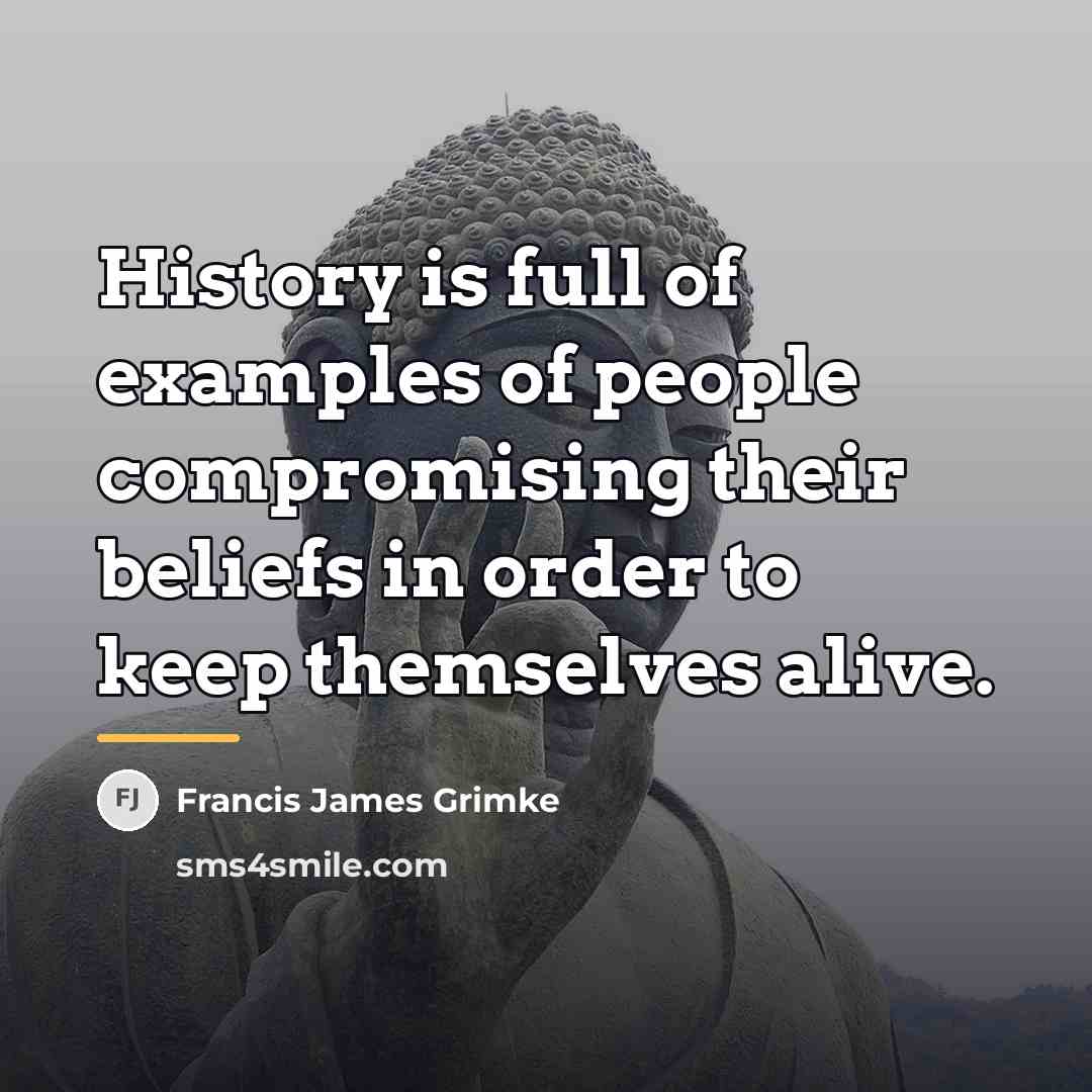 “History is full of examples of people compromising their beliefs…” quote by Francis James Grimke