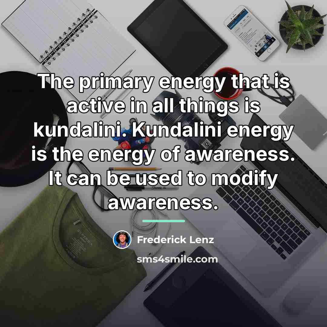 “The primary energy that is active in all things is…” quote by Frederick Lenz