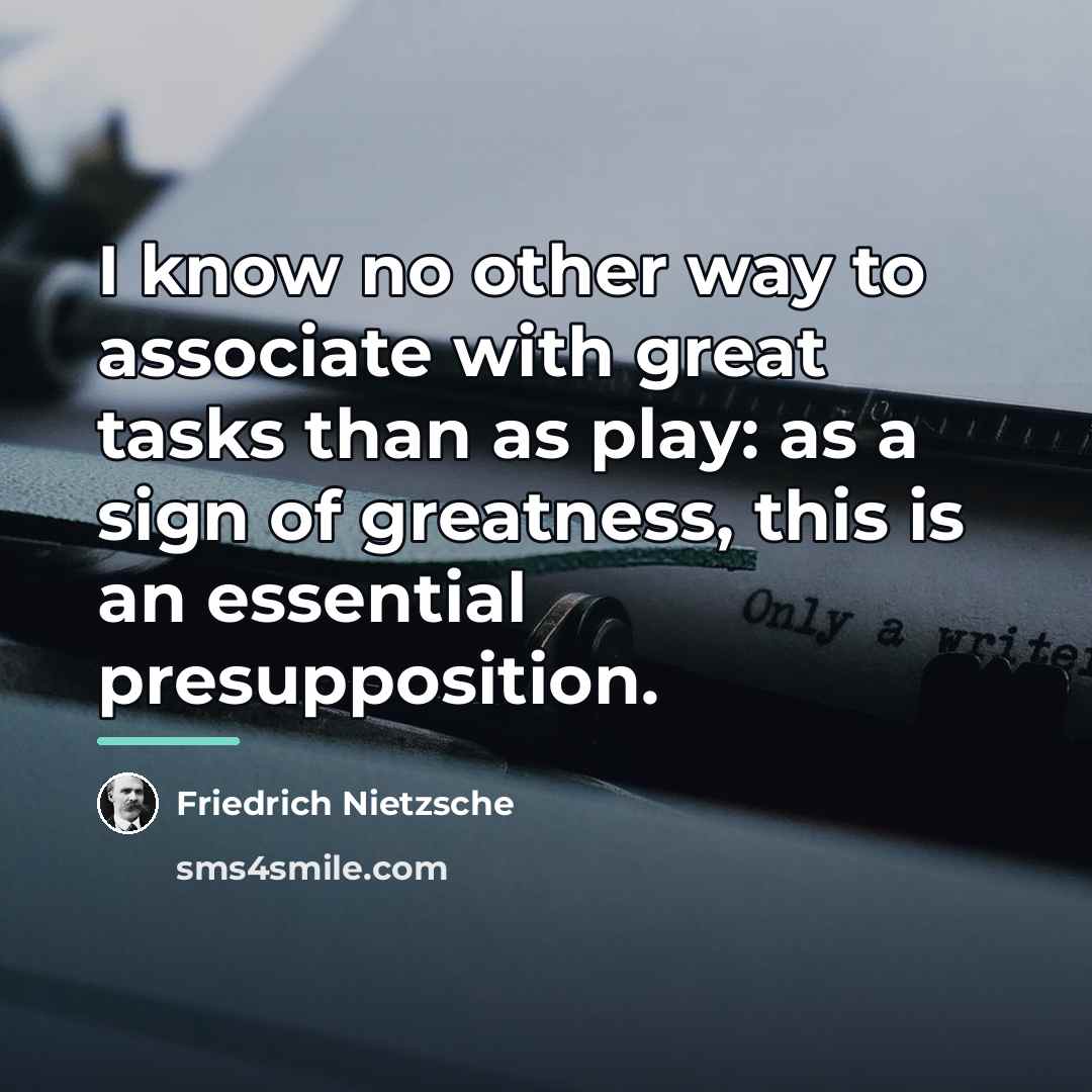 “I know no other way to associate with great tasks…” quote by Friedrich Nietzsche