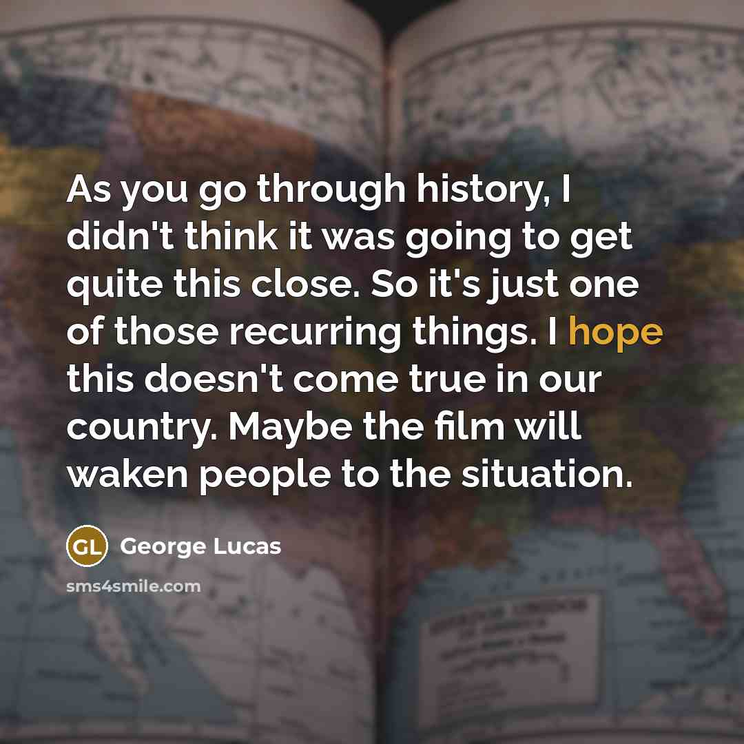 “As you go through history, I didn't think it was…” quote by George Lucas