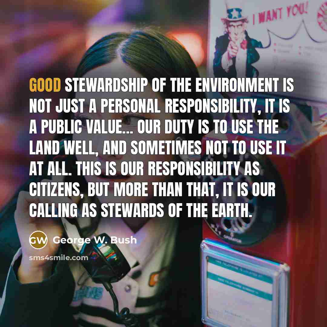 “Good stewardship of the environment is not just a personal…” quote by George W. Bush