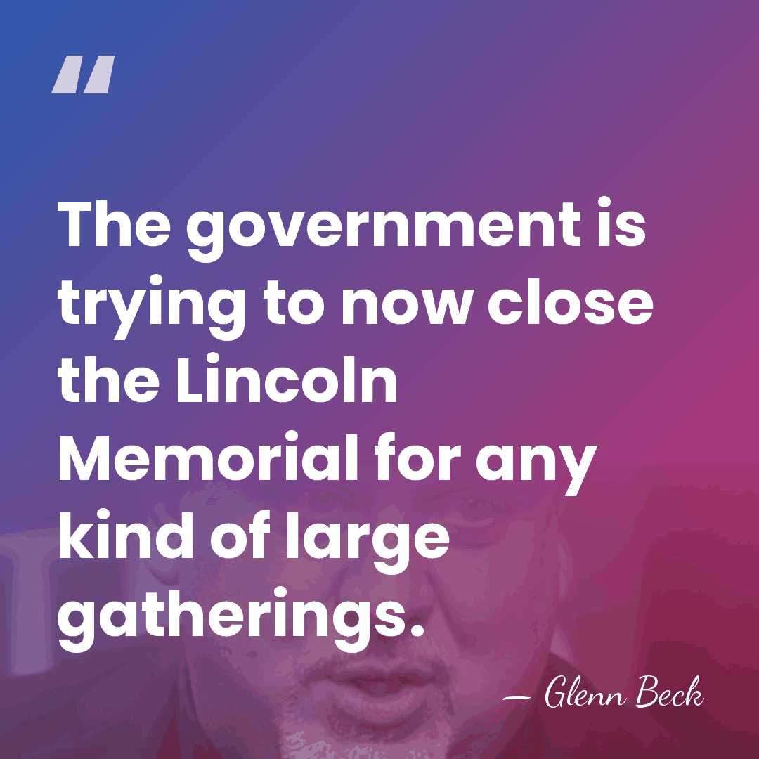 The government is trying to now close the Lincoln Memorial for any&hellip; - Glenn Beck