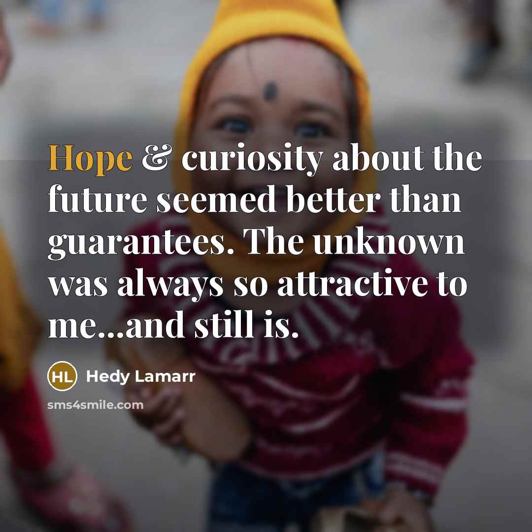 “Hope & curiosity about the future seemed better than guarantees.…” quote by Hedy Lamarr