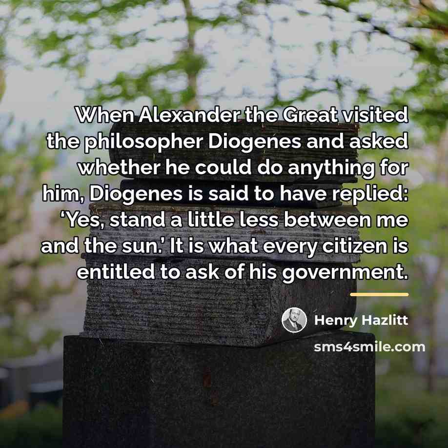 “When Alexander the Great visited the philosopher Diogenes and asked…” quote by Henry Hazlitt