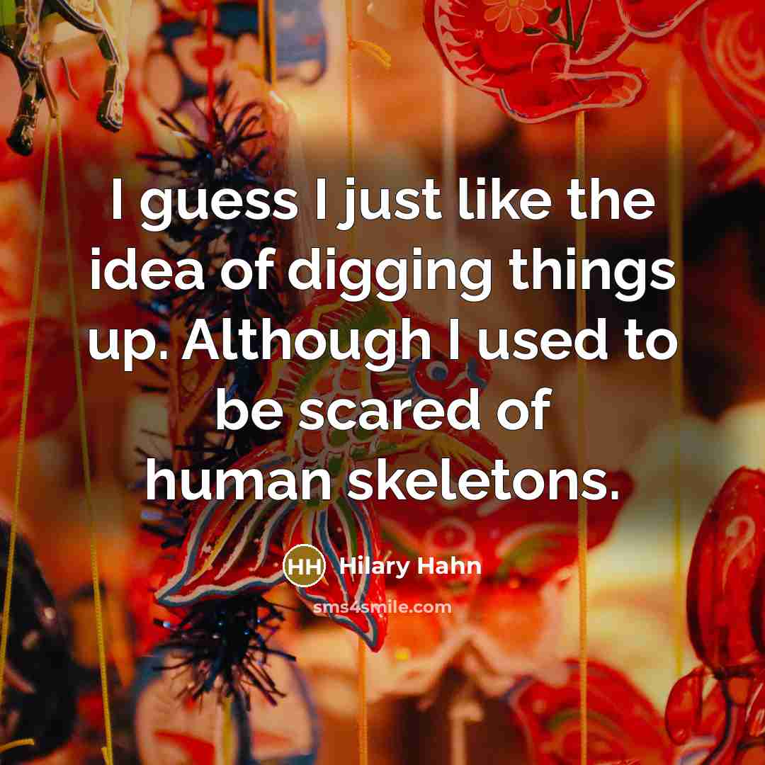 “I guess I just like the idea of digging things…” quote by Hilary Hahn
