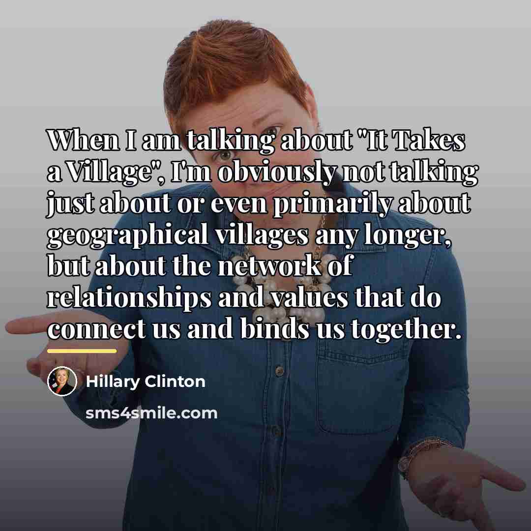 “When I am talking about "It Takes a Village", I'm…” quote by Hillary Clinton