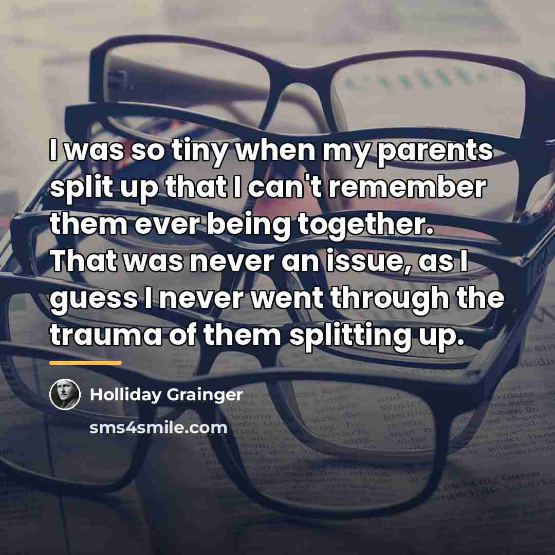 “I was so tiny when my parents split up that…” quote by Holliday Grainger