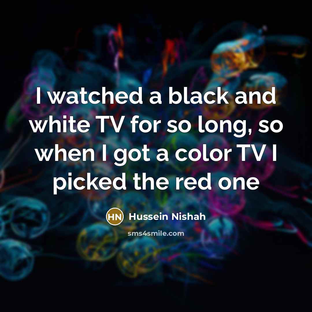 “I watched a black and white TV for so long,…” quote by Hussein Nishah