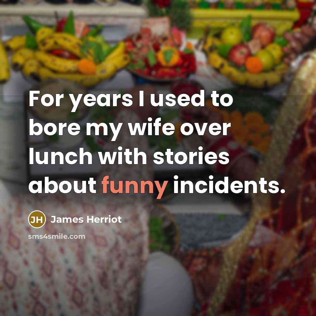 “For years I used to bore my wife over lunch…” quote by James Herriot