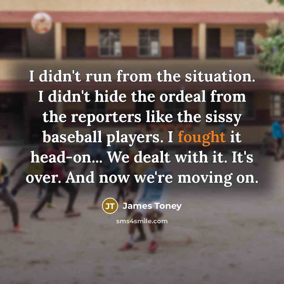 “I didn't run from the situation. I didn't hide the…” quote by James Toney