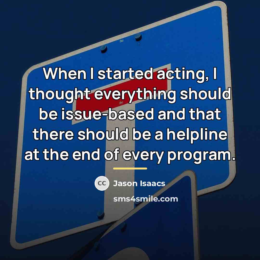 “When I started acting, I thought everything should be issue-based…” quote by Jason Isaacs