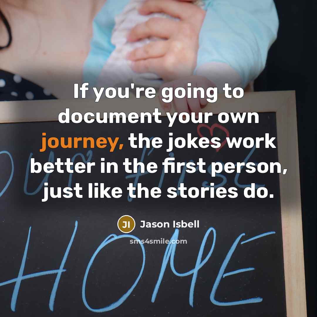 “If you're going to document your own journey, the jokes…” quote by Jason Isbell