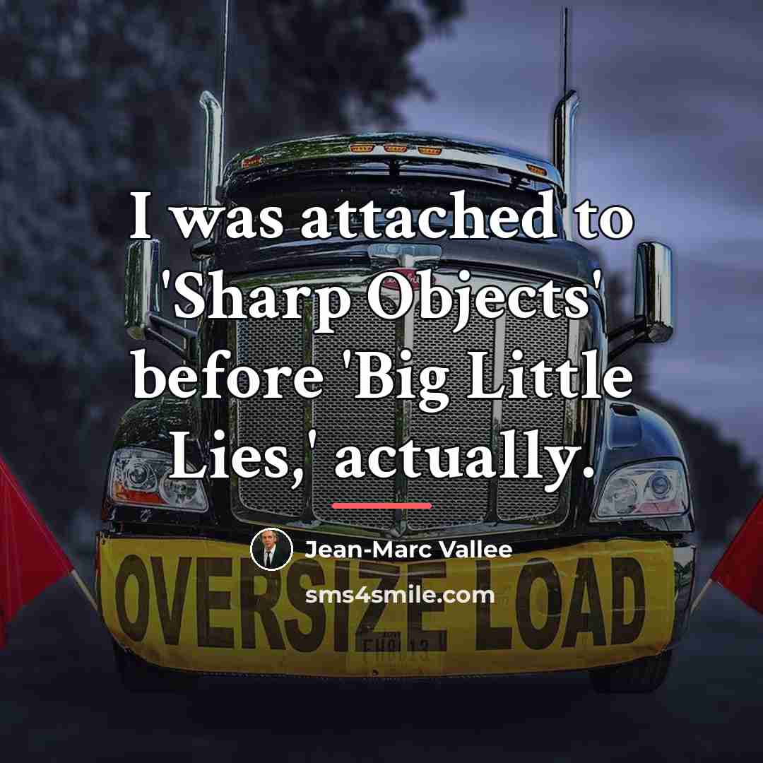 “I was attached to 'Sharp Objects' before 'Big Little Lies,'…” quote by Jean-Marc Vallee