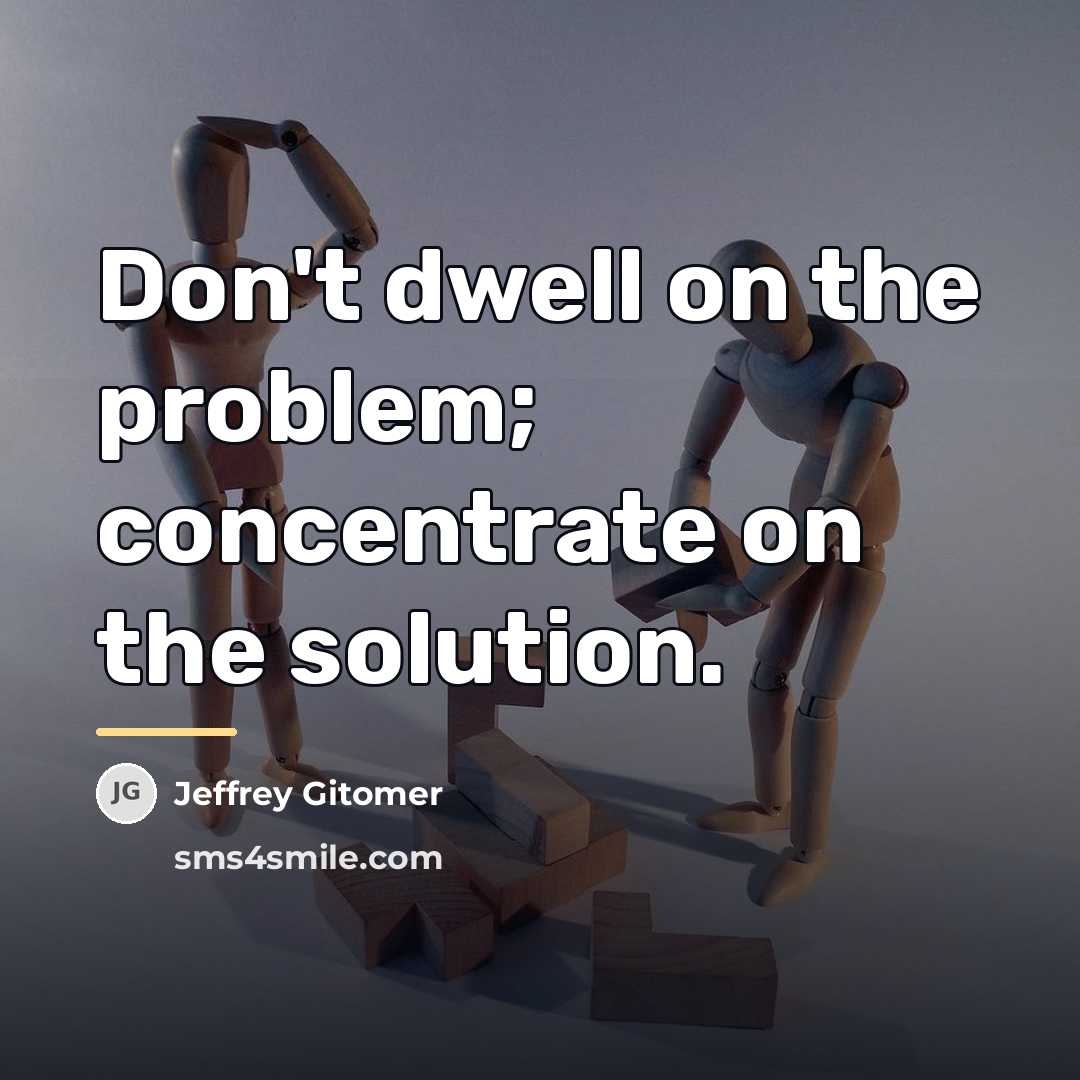 “Don't dwell on the problem; concentrate on the solution.…” quote by Jeffrey Gitomer