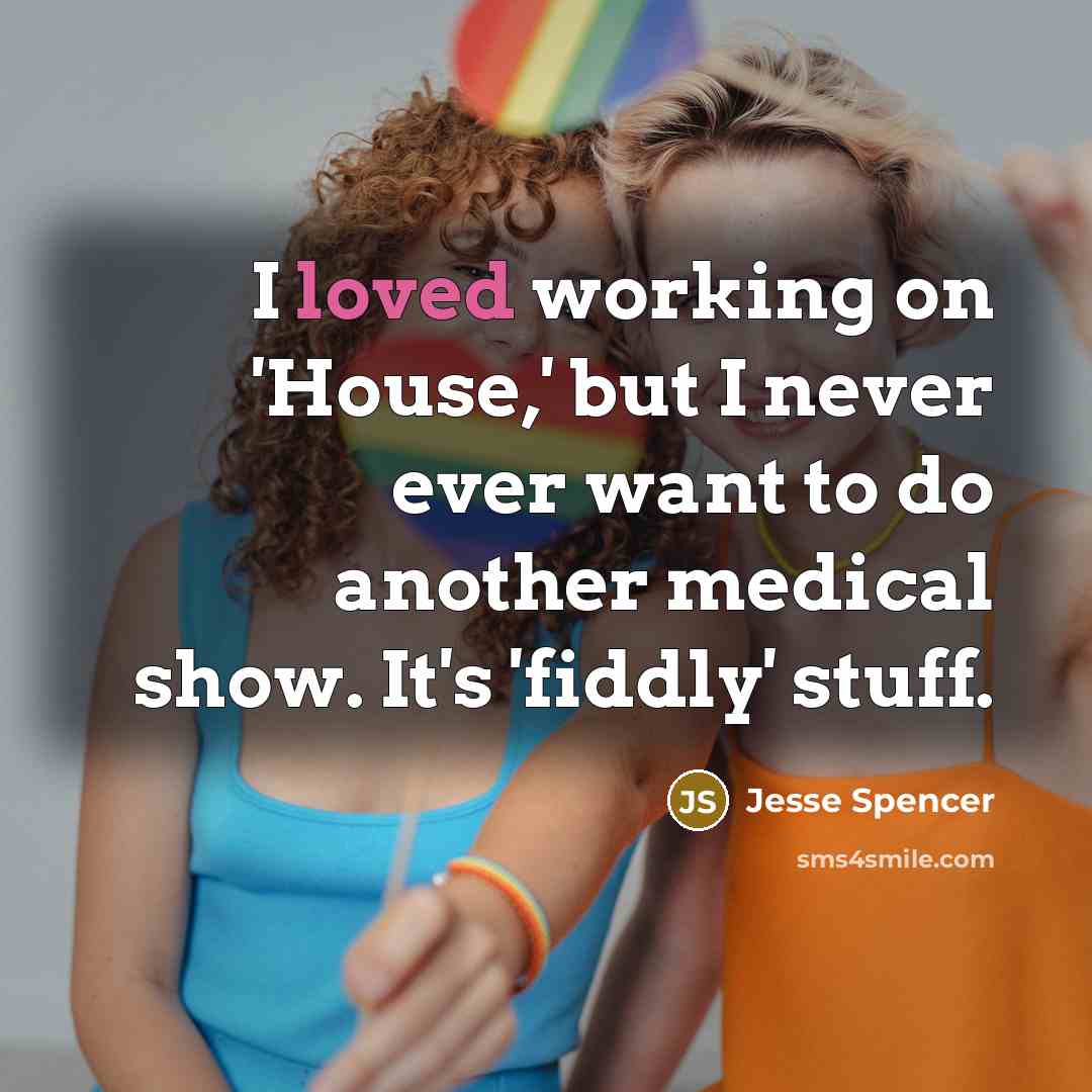 “I loved working on 'House,' but I never ever want…” quote by Jesse Spencer