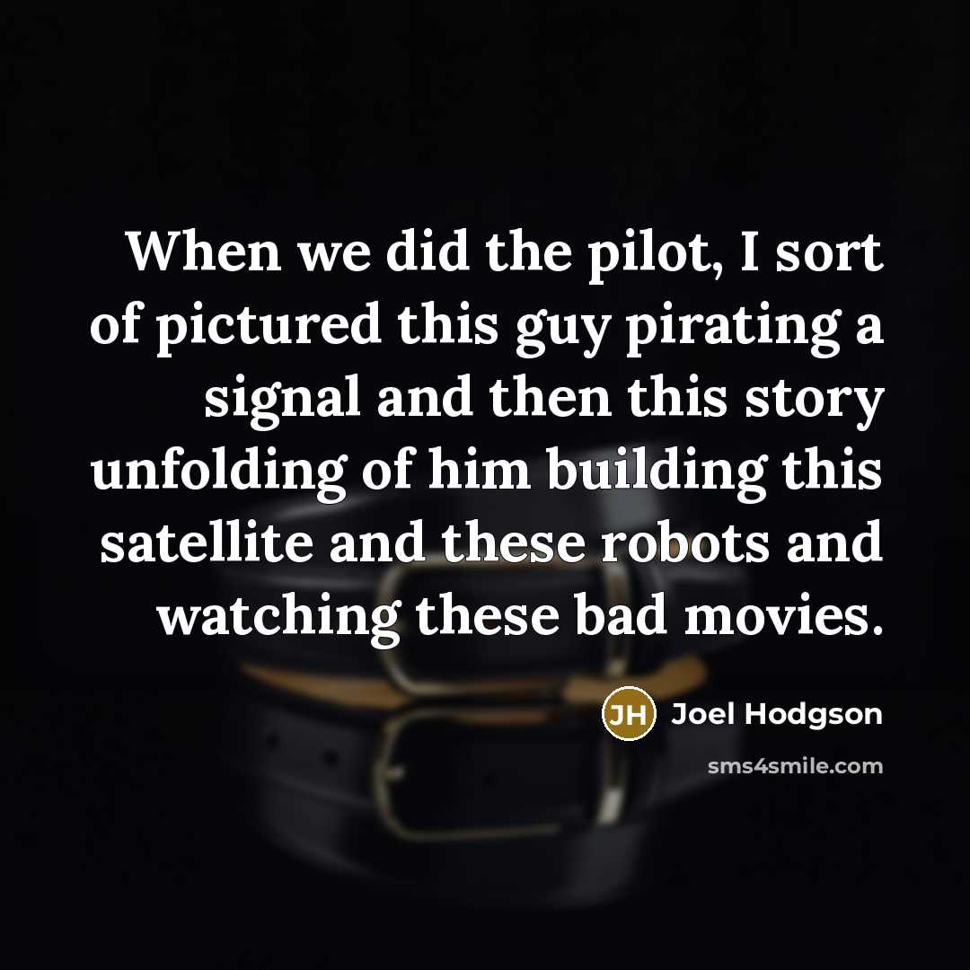 “When we did the pilot, I sort of pictured this…” quote by Joel Hodgson