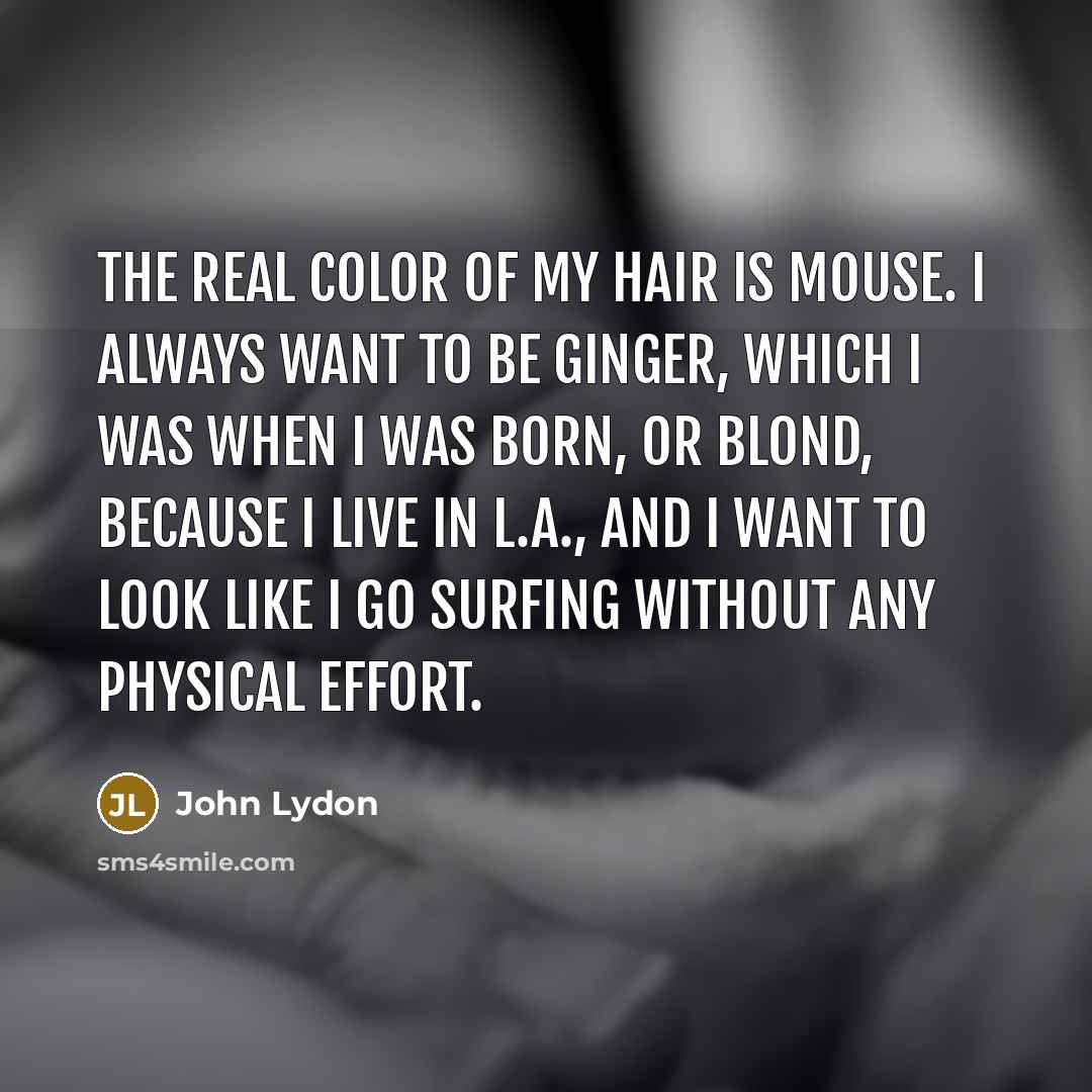 “The real color of my hair is mouse. I always…” quote by John Lydon