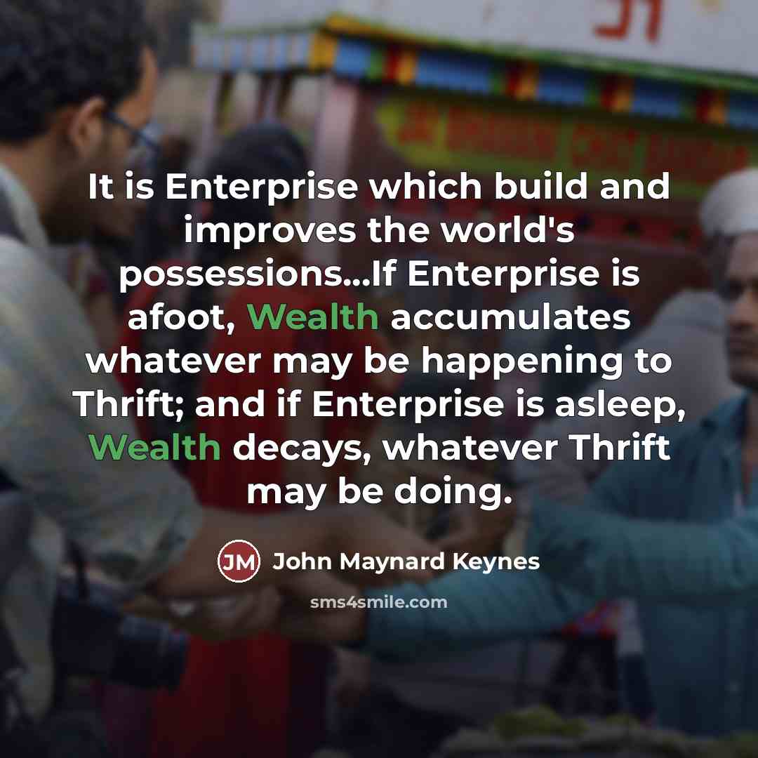 “It is Enterprise which build and improves the world's possessions...If…” quote by John Maynard Keynes