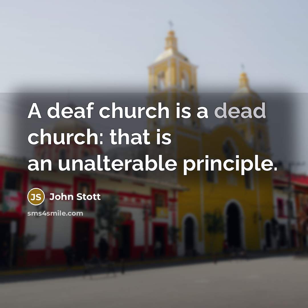 “A deaf church is a dead church: that is an…” quote by John Stott