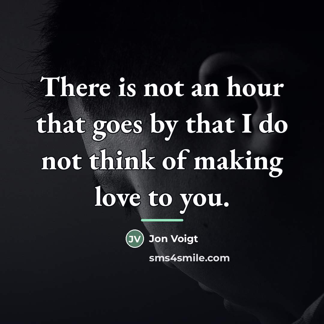 “There is not an hour that goes by that I…” quote by Jon Voigt