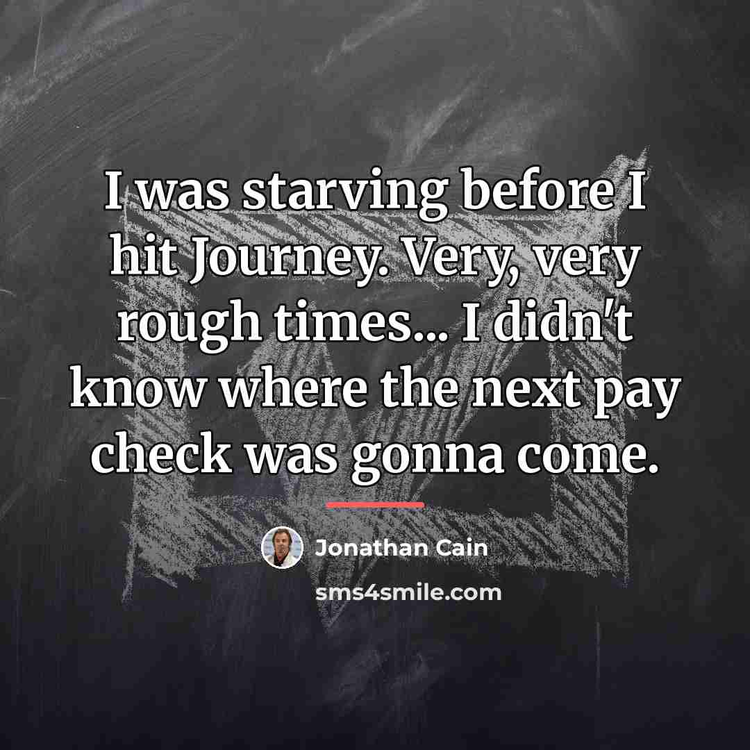 “I was starving before I hit Journey. Very, very rough…” quote by Jonathan Cain